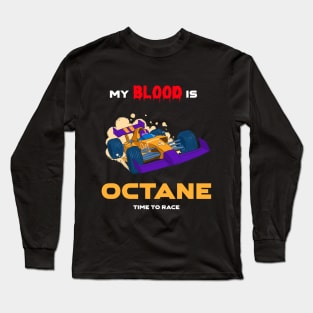 Auto Car Racing My Blood is Octane Time to Race Long Sleeve T-Shirt